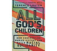 All God's Children: How Confronting Buried History Can Build Racial Solidarity