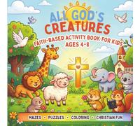 All God's Creatures: Faith-Based Activity Book for Kids Ages 4-8