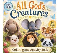 All God's Creatures: Faith-Based Activity Book for Kids Ages 4-8 (Little Hearts Faith Series)