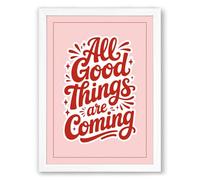All Good Things Are Coming Typography Framed Wall Art Print A3 (42×29.7cm) White, Wall Decor for Living Room, Bedroom, Office & Home, Ready to Hang, Art Gift