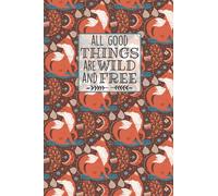 All Good Things Are Wild And Free Journal Lined Notebook: Beautiful fox gift writing book for women girls