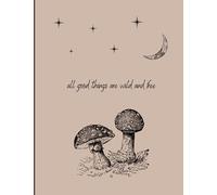 All good things are wild and free - Mushroom notebook A4: A4, A5