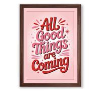 All Good Things Coming Typography Framed Wall Art Print A3 (42×29.7cm) Walnut, Wall Decor for Living Room, Bedroom, Office & Home, Ready to Hang, Art Gift