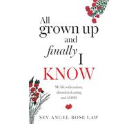 All grown up and finally I know: My life with Autism, Disordered eating and ADHD