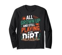 All Grown up and Still Playing in The Dirt Funny Gardening Long Sleeve T-Shirt