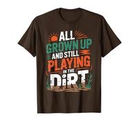 All Grown up and Still Playing in The Dirt Funny Gardening T-Shirt