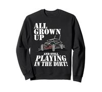All Grown Up But Still Playing in The Dirt UTV ATV Sweatshirt