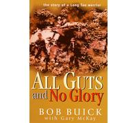 All Guts and No Glory: The Story of a Long Tan Warrior