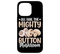 All Hail The Mighty Button Mushroom Case for iPhone 14 Pro Max