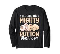 All Hail The Mighty Button Mushroom Long Sleeve T-Shirt