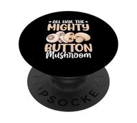 All Hail The Mighty Button Mushroom PopSockets Adhesive PopGrip