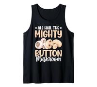 All Hail The Mighty Button Mushroom Tank Top