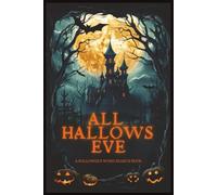 ALL HALLOWS EVE: A HALLOWEEN WORD SEARCH BOOK: 75 Chilling Puzzles to Warm Your Autumn Nights | A Spooky Season Word Search for Fall Fun | A Halloween ... for Adults and Teens | (Seasonal Searches)
