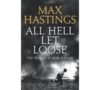 All Hell Let Loose: The World at War 1939-1945 by Hastings, Max (2011) Hardcover