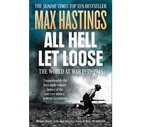 [ ALL HELL LET LOOSE THE WORLD AT WAR 1939-1945 BY HASTINGS, MAX](AUTHOR)PAPERBACK