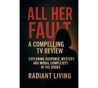 All Her Fault: A Compelling TV Review: Exploring Suspense, Mystery, and Moral Complexity in the Series