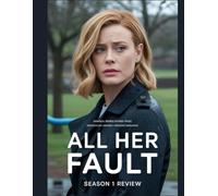 All Her Fault Season 1 Review: Eine umfassende Analyse und Dekonstruktion der 8-teiligen Mystery-Serie