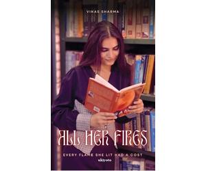 All Her Fires Every flame she lit had a cost