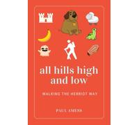 All Hills High and Low: Walking the Herriot Way (History Walks 6-10)