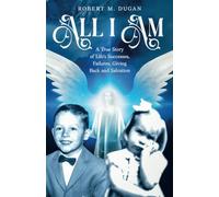 All I Am: A True Story of Life's Successes, Failures, Giving Back and Salvation