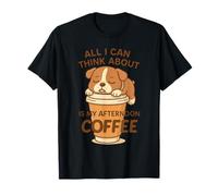 All I Can Think About is My Afternoon Coffee Dog T-Shirt