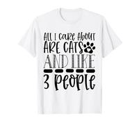 All I Care About are Cats and Like 3 People T-Shirt