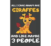 All I Care About Are Giraffes And Like Maybe 3 People: Giraffe Gifts Lined Notebooks, Journals, Planners and Diaries to Write In | For Giraffe Lovers
