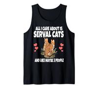 All I Care About Is Serval Cats And Like Maybe 3 People Tank Top
