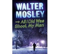 All I Did Was Shoot My Man: Leonid McGill 4 (Leonid McGill mysteries)