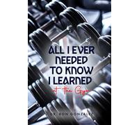 All I Ever Needed to Know I Learned at the Gym