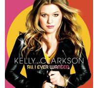 All I Ever Wanted by Kelly Clarkson [Music CD]