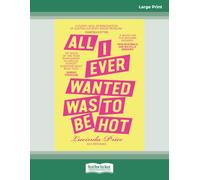 All I Ever Wanted Was To Be Hot: (Large Print 16 Pt Edition)