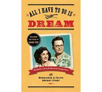 All I Have To Do Is Dream: The Boudleaux and Felice Bryant Story