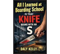 All I Learned At Boarding School Is That Knife Begins With An 'S'