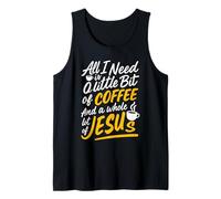 All I Need is A Little Bit of Coffee & A Whole Lot of Jesus Tank Top