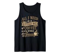 All I Need is A Little Bit of Coffee & A Whole Lot of Jesus Tank Top