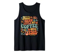 All I Need is A Little Bit of Coffee & A Whole Lot of Jesus Tank Top