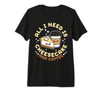 All I Need is Cheesecake and Coffee Premium T-Shirt