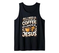 All I Need is Coffee and Jesus Jesus Coffee Faith Tank Top
