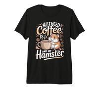 All I Need is Coffee and My Hamster Hamsters Premium T-Shirt