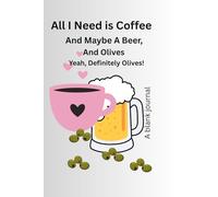 All I Need Is Coffee, Maybe A Beer, And Olives, Yeah Definitely Olives: "A Balanced Diet of Caffeine, Hops, and Briny Delusions"