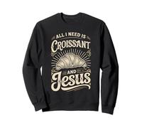 All I Need Is Croissant And Jesus Breakfast Sweatshirt