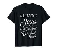 All I Need Is Jesus And A Good Cup Of Tea Christian Design T-Shirt