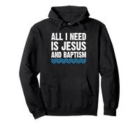 All I Need Is Jesus And Baptism Christian Pullover Hoodie