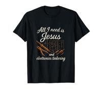 All I Need Is Jesus And Electronics Tinkering T-Shirt