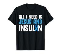 All I Need is Jesus and Insulin Type 1 Diabetes T-Shirt