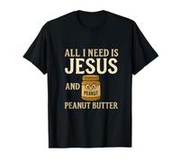 All I Need Is Jesus And Peanut Butter T-Shirt