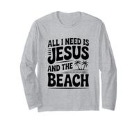 All I Need is Jesus and The Beach Long Sleeve T-Shirt