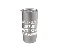 All I Need is Love and Maybe Some Carbonara Stainless Steel Insulated Tumbler