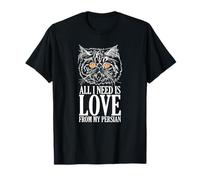 All I Need is Love from My Persian Cat T-Shirt